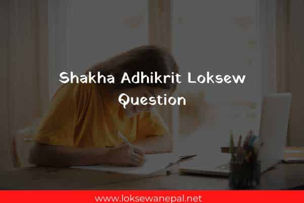Shakha Adhikrit Loksewa Question 2022