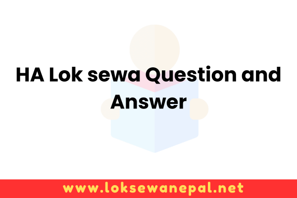 HA Lok sewa Question and Answer » Loksewa Nepal